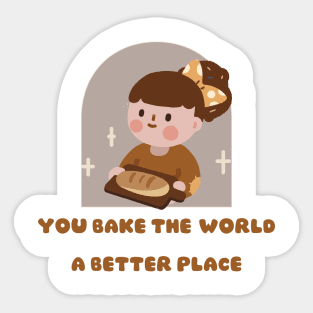 you bake the world a better place Sticker